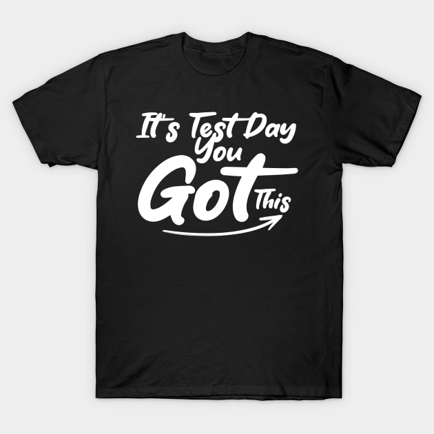 It's Test Day You Got This Funny Teacher Student Testing Day T-Shirt by Giftyshoop